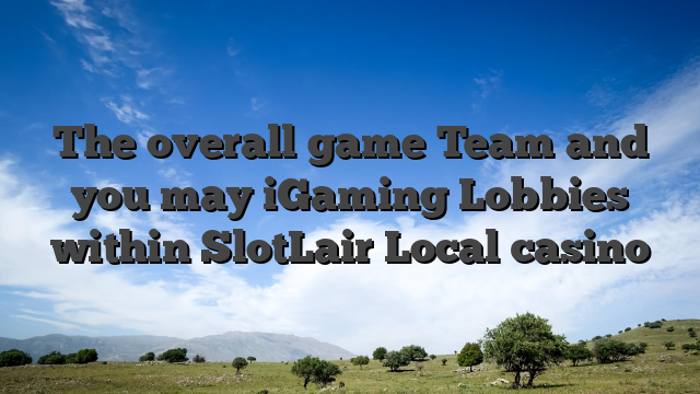 The overall game Team and you may iGaming Lobbies within SlotLair Local casino