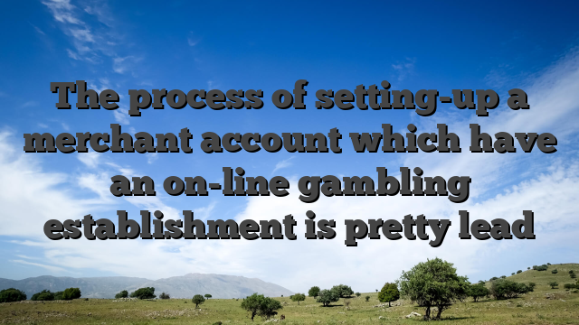 The process of setting-up a merchant account which have an on-line gambling establishment is pretty lead