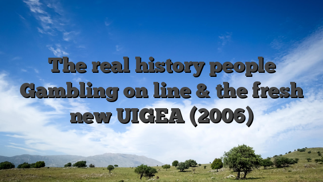 The real history people Gambling on line & the fresh new UIGEA (2006)