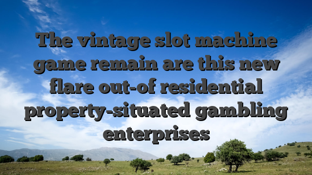 The vintage slot machine game remain are this new flare out-of residential property-situated gambling enterprises