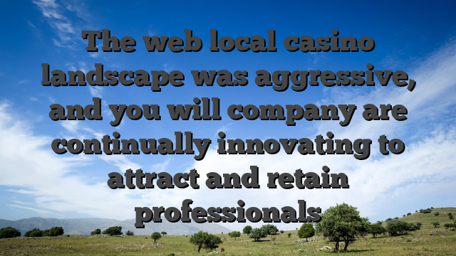 The web local casino landscape was aggressive, and you will company are continually innovating to attract and retain professionals
