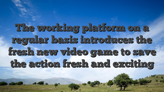 The working platform on a regular basis introduces the fresh new video game to save the action fresh and exciting