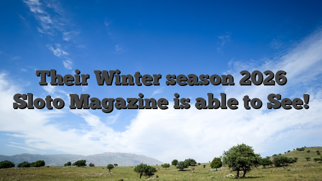 Their Winter season 2026 Sloto Magazine is able to See!