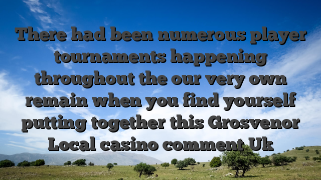 There had been numerous player tournaments happening throughout the our very own remain when you find yourself putting together this Grosvenor Local casino comment Uk