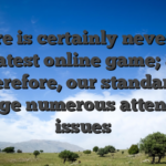 There is certainly never the greatest online game; and therefore, our standards merge numerous attention issues