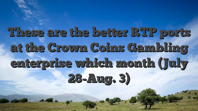 These are the better RTP ports at the Crown Coins Gambling enterprise which month (July 28-Aug. 3)