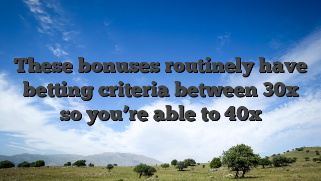 These bonuses routinely have betting criteria between 30x so you’re able to 40x