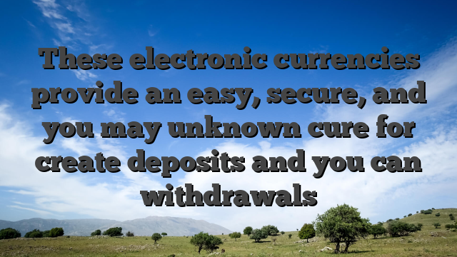 These electronic currencies provide an easy, secure, and you may unknown cure for create deposits and you can withdrawals