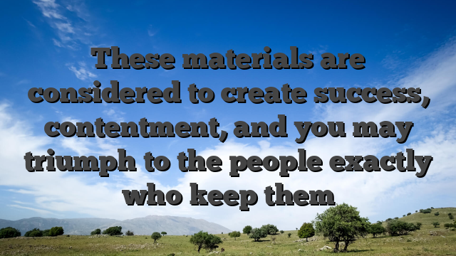These materials are considered to create success, contentment, and you may triumph to the people exactly who keep them