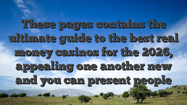 These pages contains the ultimate guide to the best real money casinos for the 2026, appealing one another new and you can present people