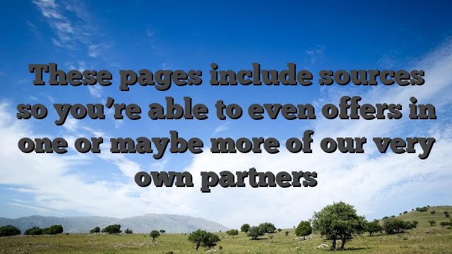 These pages include sources so you’re able to even offers in one or maybe more of our very own partners