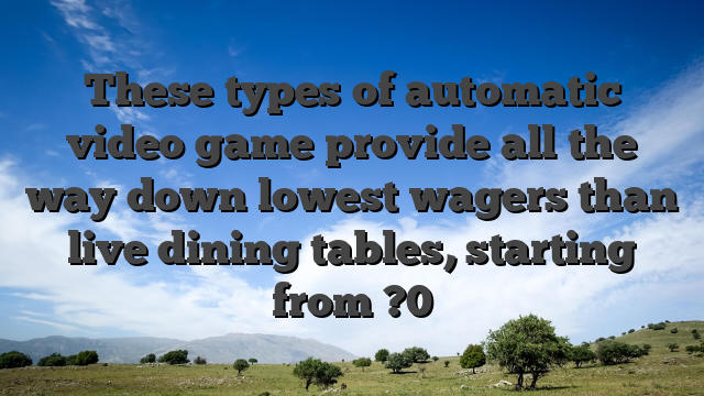 These types of automatic video game provide all the way down lowest wagers than live dining tables, starting from ?0
