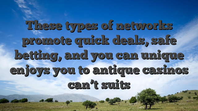 These types of networks promote quick deals, safe betting, and you can unique enjoys you to antique casinos can’t suits