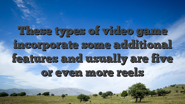 These types of video game incorporate some additional features and usually are five or even more reels