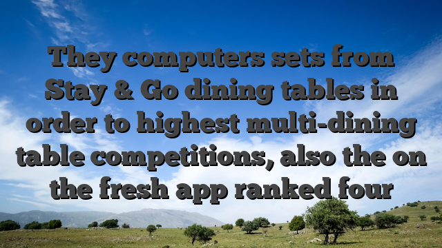 They computers sets from Stay & Go dining tables in order to highest multi-dining table competitions, also the on the fresh app ranked four