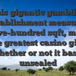 This gigantic gambling establishment measures 171,five-hundred sqft, making it the greatest casino global whether or not it basic unsealed