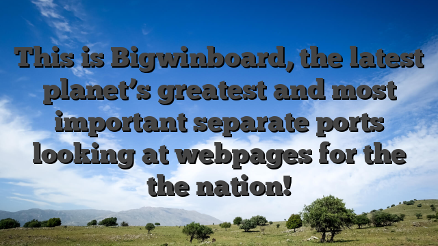 This is Bigwinboard, the latest planet’s greatest and most important separate ports looking at webpages for the the nation!