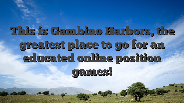 This is Gambino Harbors, the greatest place to go for an educated online position games!