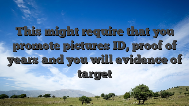 This might require that you promote pictures ID, proof of years and you will evidence of target