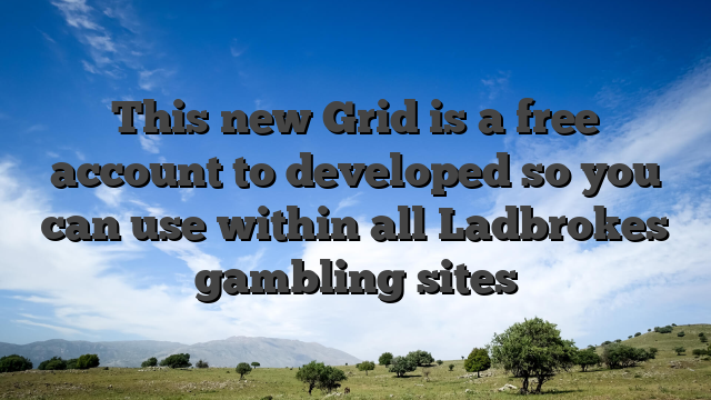 This new Grid is a free account to developed so you can use within all Ladbrokes gambling sites