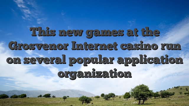 This new games at the Grosvenor Internet casino run on several popular application organization
