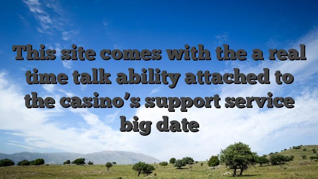 This site comes with the a real time talk ability attached to the casino’s support service big date