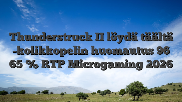 Thunderstruck II löydä täältä -kolikkopelin huomautus 96 65 % RTP Microgaming 2026