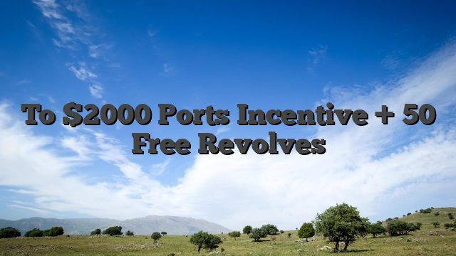To $2000 Ports Incentive + 50 Free Revolves