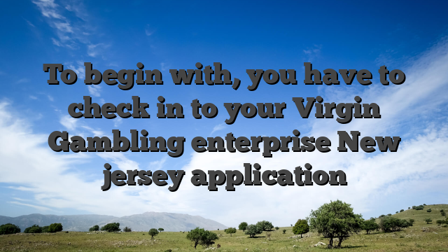 To begin with, you have to check in to your Virgin Gambling enterprise New jersey application