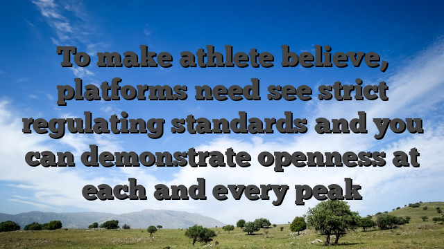 To make athlete believe, platforms need see strict regulating standards and you can demonstrate openness at each and every peak