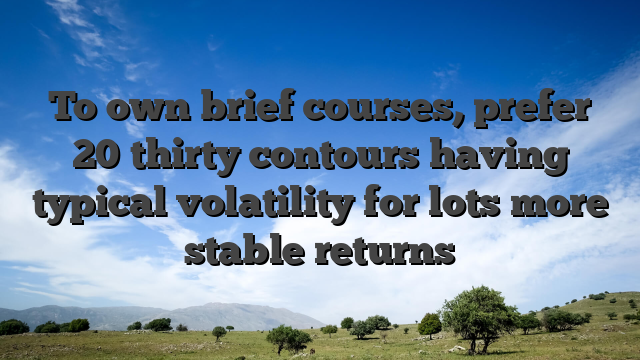 To own brief courses, prefer 20�thirty contours having typical volatility for lots more stable returns