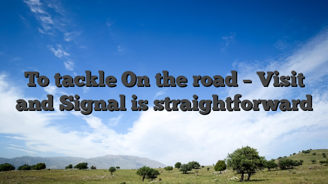 To tackle On the road – Visit and Signal is straightforward