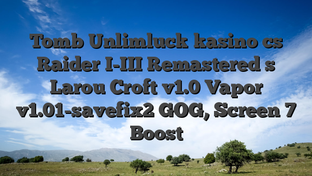 Tomb Unlimluck kasino cs Raider I-III Remastered s Larou Croft v1.0 Vapor v1.01-savefix2 GOG, Screen 7 Boost