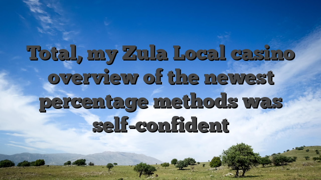 Total, my Zula Local casino overview of the newest percentage methods was self-confident