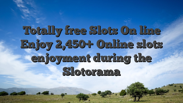 Totally free Slots On line Enjoy 2,450+ Online slots enjoyment during the Slotorama