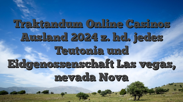 Traktandum Online Casinos Ausland 2024 z. hd. jedes Teutonia und Eidgenossenschaft Las vegas, nevada Nova