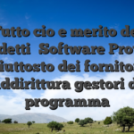 Tutto cio e merito dei cosiddetti �Software Provider� piuttosto dei fornitori addirittura gestori di programma