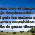 Una casa todo el tiempo tiene ventaja desplazandolo hacia el pelo los casinos se encuentran concebidos con el fin de ganar dinero