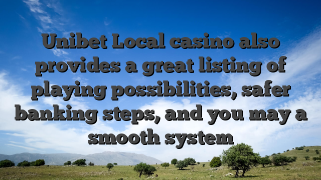 Unibet Local casino also provides a great listing of playing possibilities, safer banking steps, and you may a smooth system