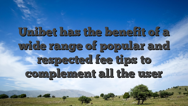 Unibet has the benefit of a wide range of popular and respected fee tips to complement all the user