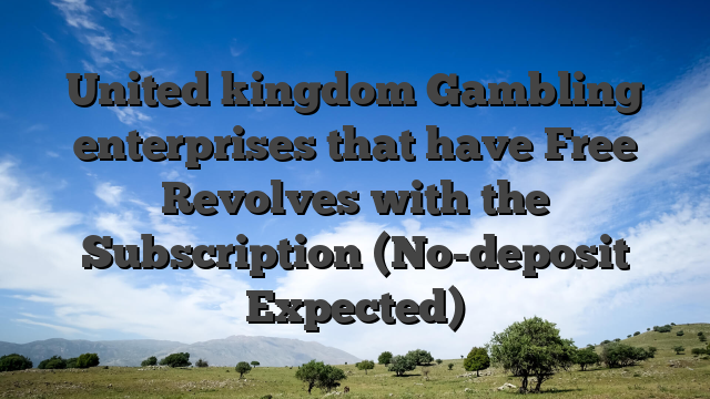 United kingdom Gambling enterprises that have Free Revolves with the Subscription (No-deposit Expected)