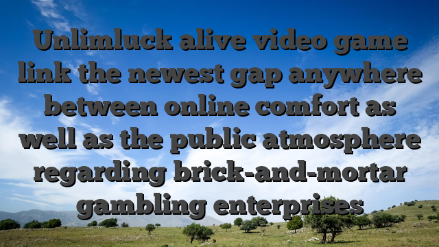 Unlimluck alive video game link the newest gap anywhere between online comfort as well as the public atmosphere regarding brick-and-mortar gambling enterprises