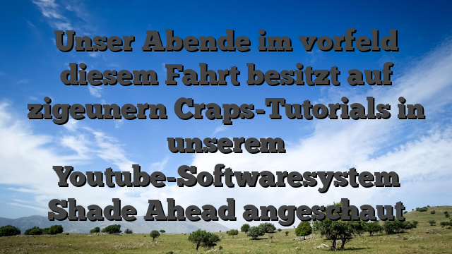 Unser Abende im vorfeld diesem Fahrt besitzt auf zigeunern Craps-Tutorials in unserem Youtube-Softwaresystem Shade Ahead angeschaut