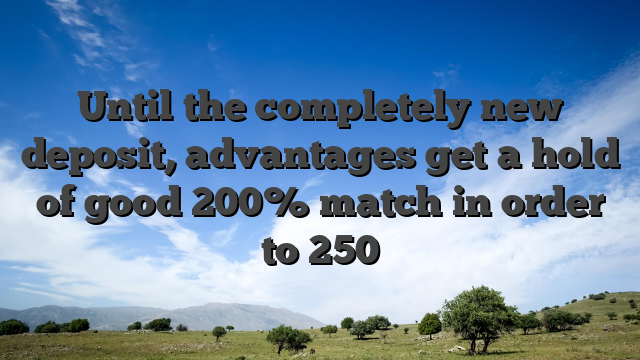 Until the completely new deposit, advantages get a hold of good 200% match in order to 250