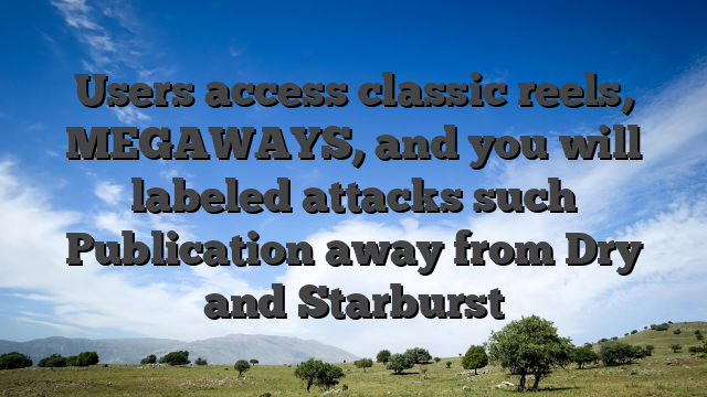Users access classic reels, MEGAWAYS, and you will labeled attacks such Publication away from Dry and Starburst