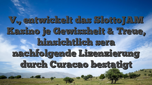 V., entwickelt das SlottoJAM Kasino je Gewissheit & Treue, hinsichtlich sera nachfolgende Lizenzierung durch Curacao bestatigt