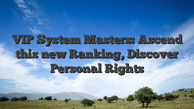 VIP System Masters: Ascend this new Ranking, Discover Personal Rights