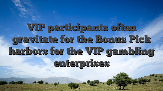 VIP participants often gravitate for the Bonus Pick harbors for the VIP gambling enterprises