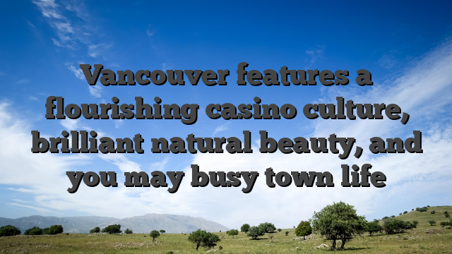 Vancouver features a flourishing casino culture, brilliant natural beauty, and you may busy town life