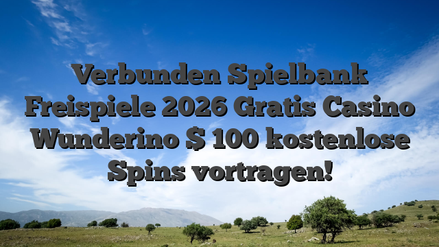 Verbunden Spielbank Freispiele 2026 Gratis Casino Wunderino $ 100 kostenlose Spins vortragen!